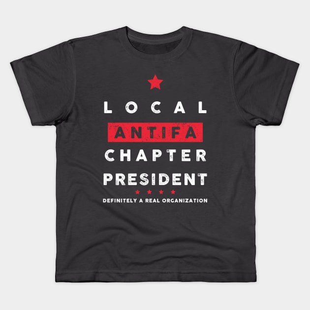 Local ANTIFA Chapter President Kids T-Shirt by Sunshine&Revolt